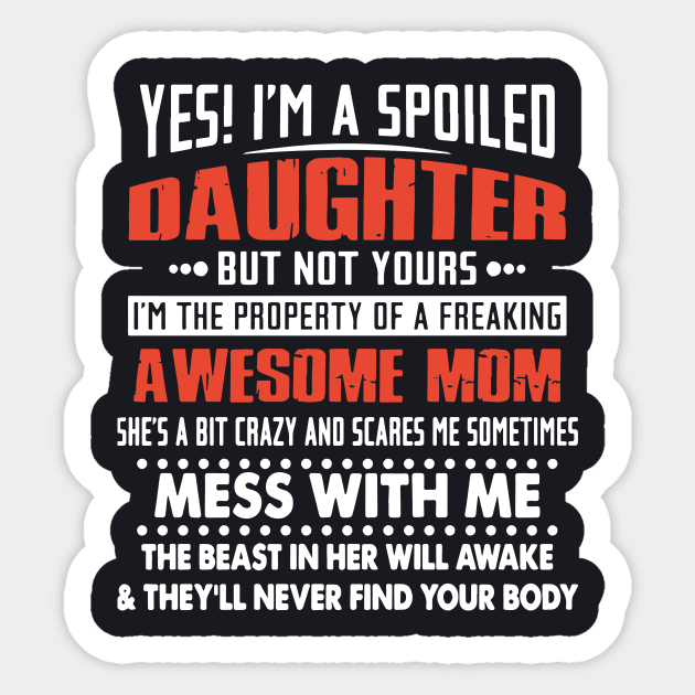 Yes Im A Spoiled Daughter But Not Yours Sticker by erbedingsanchez